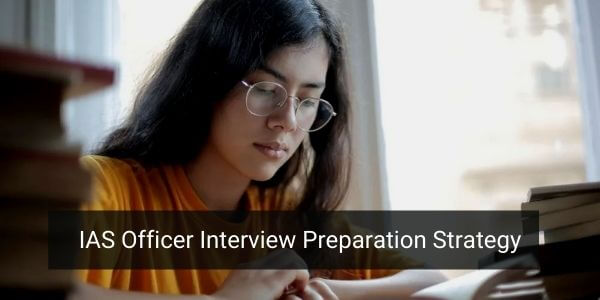 IAS Interview Questions preparation strategy to follow and to avoid. Built your confident by practicing in front of the mirror.