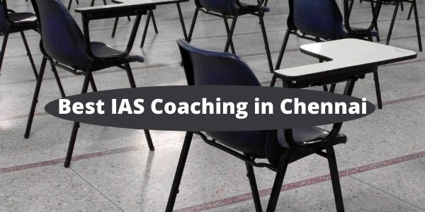 Know which are the Best IAS/UPSC Coaching Centres in Chennai. 