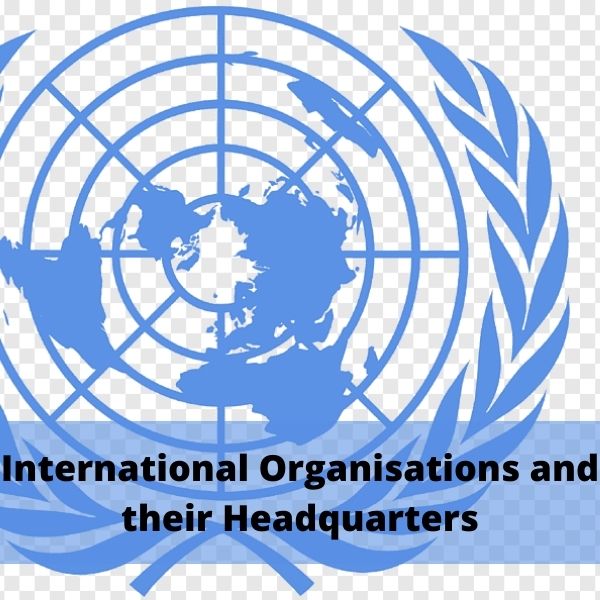 International Organisations And Their Headquarters -Important List