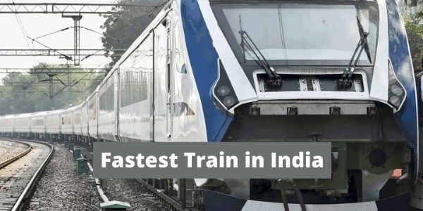 Know complete information of the Fastest Train in India in the article