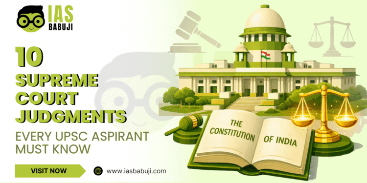 10 Supreme Court Judgments Every UPSC Aspirant Must Know